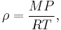 
\rho = \frac {MP}{RT}, \,
