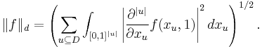 
\|f\|_{d}=\left(\sum_{u\subseteq D}
\int_{[0,1]^{|u|}}
\left|\frac{\partial^{|u|}}{\partial x_u}f(x_u,1)\right|^2 dx_u\right)^{1/2}.
