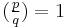 (\tfrac{p}{q})=1