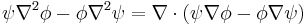  \psi\nabla^2\phi-\phi\nabla^2\psi= \nabla\cdot\left(\psi\nabla\phi-\phi\nabla\psi\right)