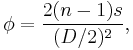 \phi = {2 (n-1)s \over (D/2)^2},