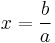  x=\frac{b}{a} 