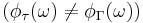 \left(\phi_\tau(\omega) \ne \phi_\Gamma(\omega)\right)