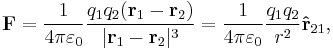 \mathbf{F} = {1 \over 4\pi\varepsilon_0}{q_1q_2(\mathbf{r}_1 - \mathbf{r}_2) \over |\mathbf{r}_1 - \mathbf{r}_2|^3} = {1 \over 4\pi\varepsilon_0}{q_1q_2 \over r^2}\mathbf{\hat{r}}_{21},