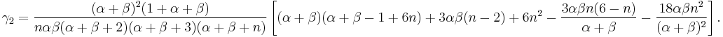  
   \gamma_2 = \frac{(\alpha %2B \beta)^2 (1%2B\alpha%2B\beta)}{n \alpha \beta( \alpha %2B \beta %2B 2)(\alpha %2B \beta %2B 3)(\alpha %2B \beta %2B n) } \left[ (\alpha %2B \beta)(\alpha %2B \beta - 1 %2B 6n) %2B 3 \alpha\beta(n - 2) %2B 6n^2 -\frac{3\alpha\beta n(6-n)}{\alpha %2B \beta} - \frac{18\alpha\beta n^{2}}{(\alpha%2B\beta)^2} \right].
