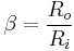 \beta = \frac{R_o}{R_i}