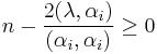 n - \frac{2 (\lambda,\alpha_i)}{(\alpha_i,\alpha_i)} \ge 0