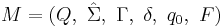 M=(Q,\  \hat{\Sigma},\  \Gamma,\  \delta,\ q_0, \ F)