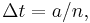 \Delta t=a/n,