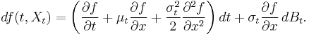 
\begin{align}
df(t,X_t) =\left(\frac{\partial f}{\partial t} %2B \mu_t \frac{\partial f}{\partial x} %2B \frac{\sigma_t^2}{2}\frac{\partial^2f}{\partial x^2}\right)dt%2B \sigma_t \frac{\partial f}{\partial x}\,dB_t.
\end{align}
