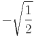 -\sqrt{\frac{1}{2}}\!\,