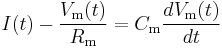 I(t)-\frac{V_\mathrm{m} (t)}{R_\mathrm{m}} = C_\mathrm{m} \frac{d V_\mathrm{m} (t)}{d t}