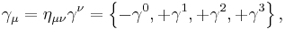 \displaystyle \gamma_\mu = \eta_{\mu \nu} \gamma^\nu = \left\{-\gamma^0, %2B\gamma^1, %2B\gamma^2, %2B\gamma^3 \right\},