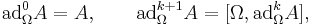 \mathrm{ad}_{\Omega}^0 A = A, \qquad \mathrm{ad}_{\Omega}^{k%2B1} A = [ \Omega, \mathrm{ad}_{\Omega}^k A ], 