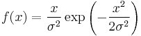 f(x) = \frac{x}{\sigma^2} \exp\left(-\frac{x^2}{2\sigma^2}\right)