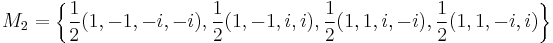  M_2 = \left\{\frac{1}{2}(1,-1,-i,-i),\frac{1}{2}(1,-1,i,i),\frac{1}{2}(1,1,i,-i),\frac{1}{2}(1,1,-i,i)\right\} 