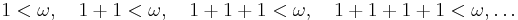  1<\omega, \quad 1%2B1<\omega, \quad 1%2B1%2B1<\omega, \quad 1%2B1%2B1%2B1<\omega, \ldots 