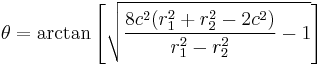 
\theta = \arctan \left[ \sqrt{\frac{8c^2(r_1^2%2Br_2^2-2c^2)}{r_1^2-r_2^2}-1}\right]
