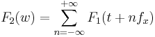  F_2(w) = \sum_{n=-\infty}^{%2B\infty} F_1(t%2Bn f_x) 