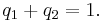 
q_1 %2B q_2 = 1.
