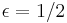 \epsilon = 1/2