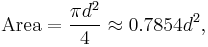 \mathrm{Area} = \frac{\pi d^2}{4} \approx 0{.}7854d^2, 