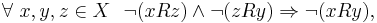  \forall \ x,y,z\in X \ \ \neg (xRz) \and \neg (zRy) \Rightarrow \neg (xRy),