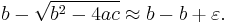 b - \sqrt{b^2-4ac} \approx b - b %2B \varepsilon. 