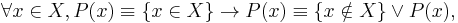 \forall x\in X, P(x) \equiv \{x\in X\} \rightarrow P(x) \equiv \{x\notin X\} \or P(x),