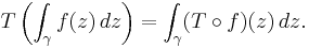 T\left(\int_\gamma f(z)\,dz\right)=\int_\gamma (T\circ f)(z)\,dz.