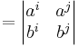  {}= \begin{vmatrix} a^{i} & a^{j} \\ b^{i} & b^{j}\end{vmatrix} 