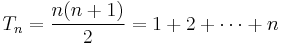  T_n = \frac{n(n%2B1)}{2} = 1 %2B 2 %2B \cdots %2B n \,\! 