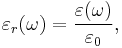 \varepsilon_{r}(\omega) = \frac{\varepsilon(\omega)}{\varepsilon_{0}},