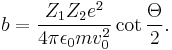 b=\frac{Z_{1}Z_{2}e^{2}}{4\pi\epsilon_{0}mv_{0}^{2}}\cot\frac{\Theta}{2}.