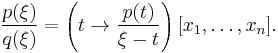 \frac{p(\xi)}{q(\xi)} = \left(t\to\frac{p(t)}{\xi-t}\right)[x_1,\dots,x_n].