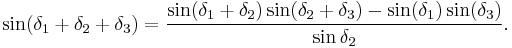  \sin(\delta_1%2B\delta_2%2B\delta_3) = {{\sin(\delta_1 %2B\delta_2 )\sin(\delta_2 %2B\delta_3) - \sin(\delta_1)\sin(\delta_3)}\over {\sin\delta_2}}.  