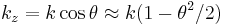  k_z = k \cos \theta \approx k ( 1 - \theta^2 / 2)