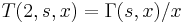 T(2,s,x)=\Gamma(s,x)/x