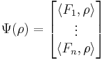 
\Psi (\rho) = \begin{bmatrix} \langle F_1, \rho  \rangle \\ \vdots \\ \langle F_n, \rho \rangle \end{bmatrix} 
