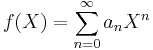 f(X) = \sum_{n=0}^\infty a_n X^n 