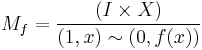 M_f =\frac{(I \times X)}{(1,x)\sim (0,f(x))}
