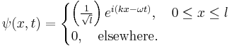  \psi (x,t) = \begin{cases} \left ( \frac{1}{\sqrt{l}} \right )e^{i(kx-\omega t)}, \quad 0 \le x \le  l \\ 0, \quad \text{elsewhere.} \end{cases}