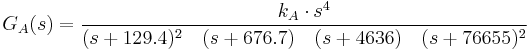 G_A(s)= {k_A \cdot s^4\over(s%2B129.4)^2\quad(s%2B676.7)\quad (s%2B4636)\quad (s%2B76655)^2}