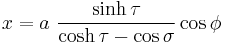 
x = a \ \frac{\sinh \tau}{\cosh \tau - \cos \sigma} \cos \phi
