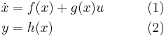 \begin{align}\dot{x} &= f(x) %2B g(x)u \qquad &(1)\\
y &= h(x) \qquad \qquad \qquad &(2)\end{align}