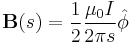 \mathbf{B}(s) = \frac{1}{2}\frac{\mu_0 I}{ 2\pi s}\hat{\phi}