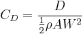 C_D=\frac{D}{\frac{1}{2}\rho A W^2}