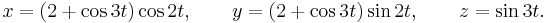 x = (2%2B\cos 3t)\cos 2t, \qquad y=(2%2B\cos 3t )\sin 2t, \qquad z=\sin 3t.