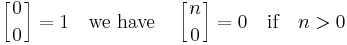 \left[{0 \atop 0}\right] = 1\quad\mbox{we have}\quad\left[{n\atop 0}\right] = 0\quad \mbox{if} \quad n > 0