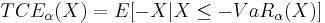 TCE_{\alpha}(X) = E[-X|X \leq -VaR_{\alpha}(X)]